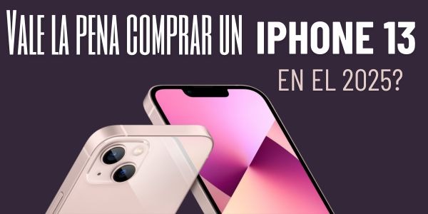 ¿Vale la pena comprar un iPhone 13 en el 2025? - Enterate de todo